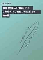 THE OMEGA FILE. The GROUP`S Operations Since WWII
