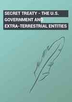 SECRET TREATY - THE U.S. GOVERNMENT AND EXTRA-TERRESTRIAL ENTITIES
